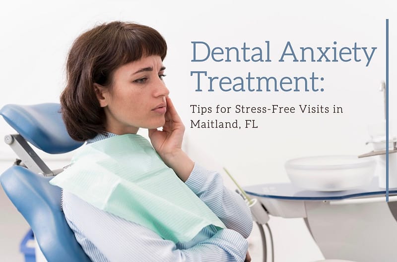 Woman sitting in a dental chair appearing anxious, representing dental anxiety treatment with stress-free tips in Maitland, FL.
